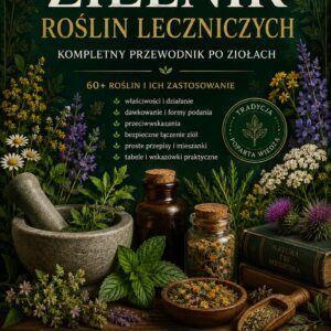 Zielnik roślin leczniczych – kompletny przewodnik po ziołach